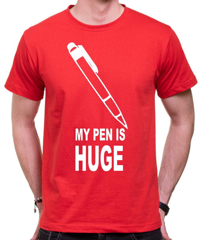 Tričko - My pen is Huge