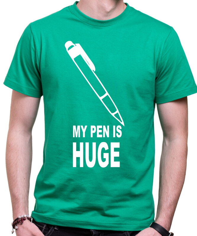 Tričko - My pen is Huge Tričko - My pen is Huge
