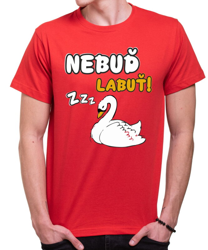 Tričko Nebuď labuť!
