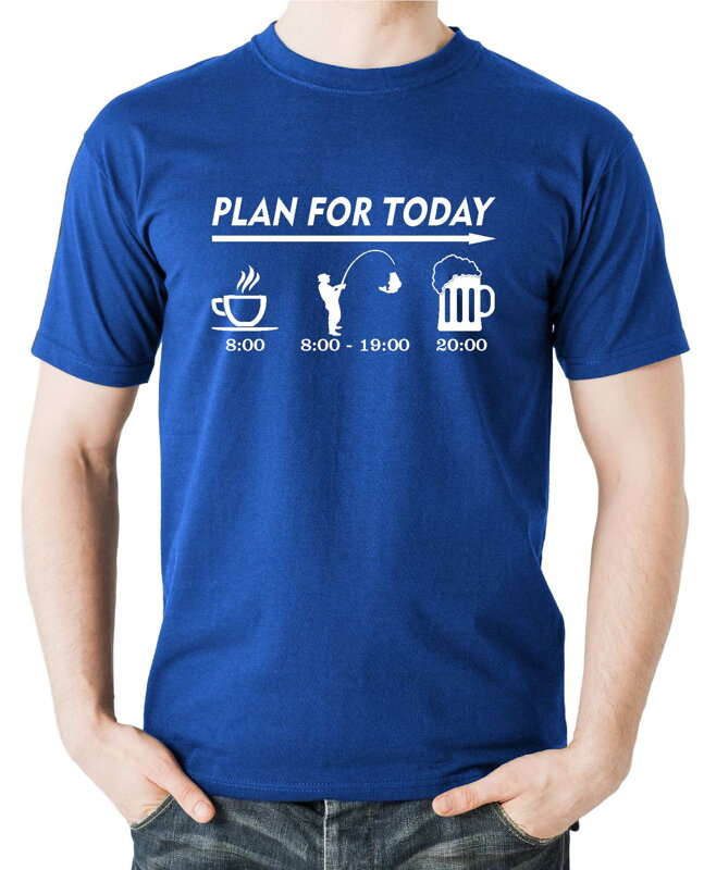 Rybářské tričko - Plan for today
