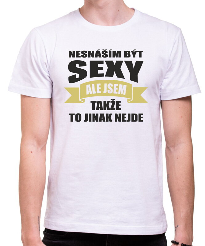 Tričko- Nesnáším být sexy ale jsem Tričko- Nesnáším být sexy ale jsem