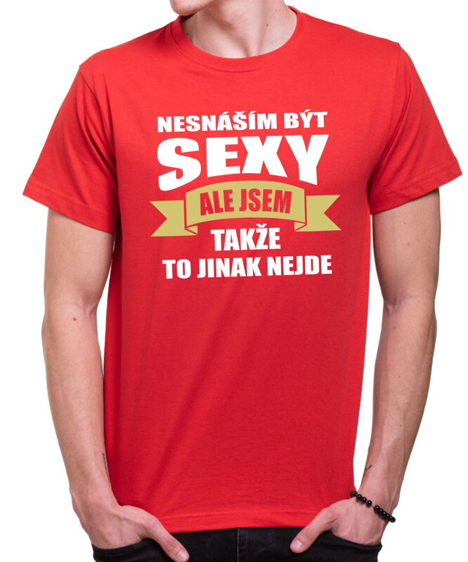 Tričko- Nesnáším být sexy ale jsem Tričko- Nesnáším být sexy ale jsem