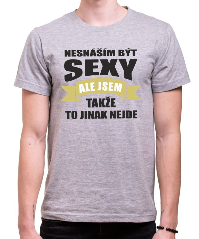 Tričko- Nesnáším být sexy ale jsem Tričko- Nesnáším být sexy ale jsem