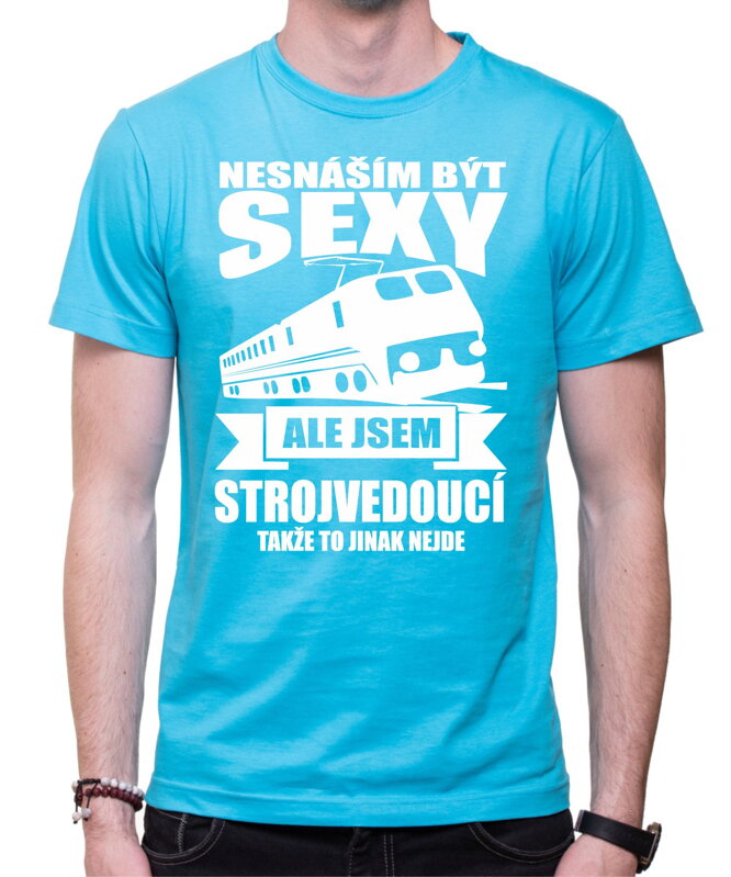 Tričko pro strojvedoucího - Nesnáším být sexy Tričko pro strojvedoucího - Nesnáším být sexy