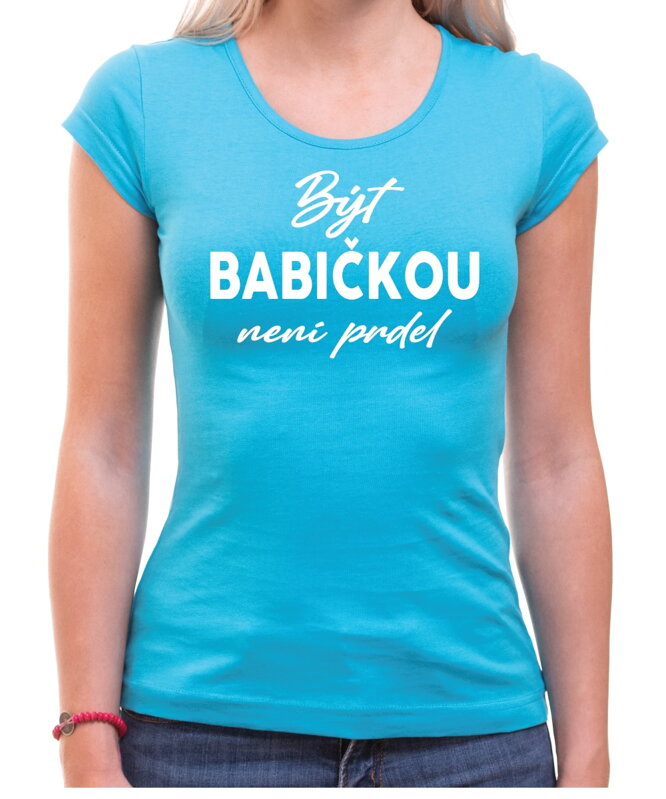 Tričko - Být babičkou není prdel