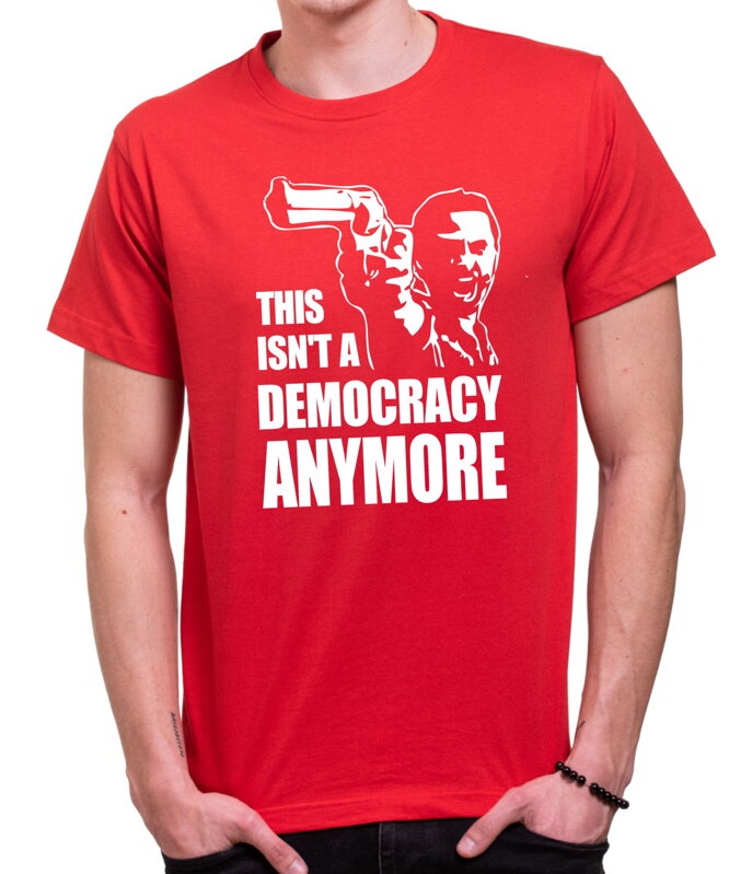 Tričko - This isn't a democracy anymore Tričko - This isn't a democracy anymore