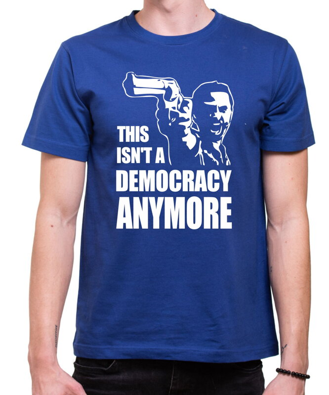 Tričko - This isn't a democracy anymore Tričko - This isn't a democracy anymore
