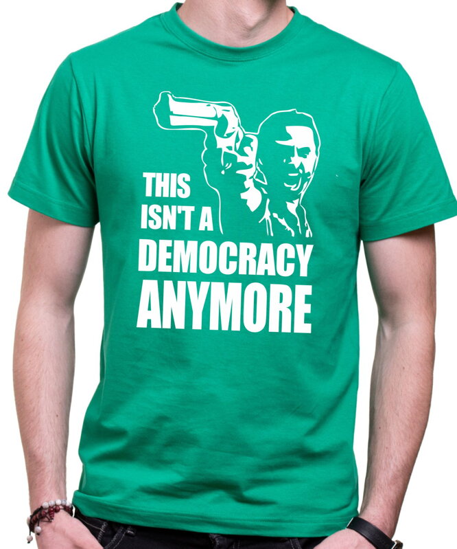 Tričko - This isn't a democracy anymore Tričko - This isn't a democracy anymore