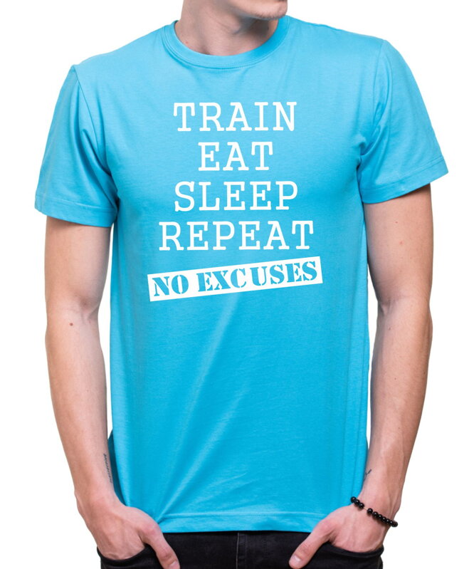 Tričko Train, eat, sleep, repeat, no excuses Tričko Train, eat, sleep, repeat, no excuses