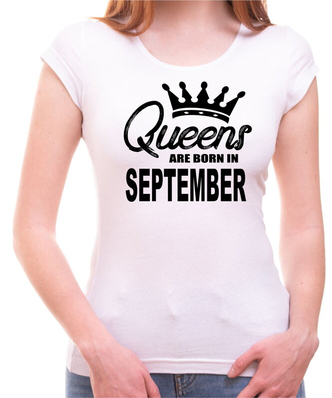 Dámské tričko -QUEENS ARE BORN IN ... (zvolte měsíc)