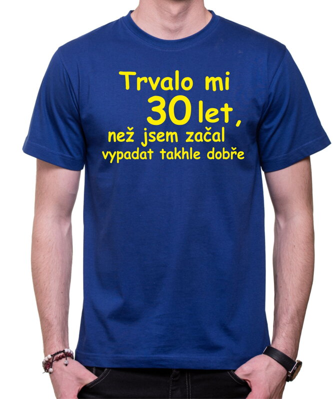 Tričko - Trvalo mi X let, než jsem začal vypadat takhle dobře