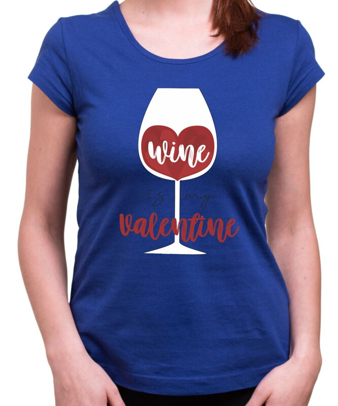 Tričko - Wine is My Valentine Tričko - Wine is My Valentine