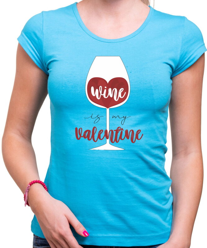 Tričko - Wine is My Valentine Tričko - Wine is My Valentine