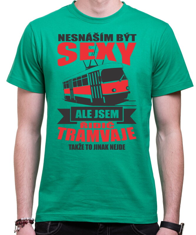 Tričko pro řidiče tramvaje - Nesnáším být sexy Tričko pro řidiče tramvaje - Nesnáším být sexy