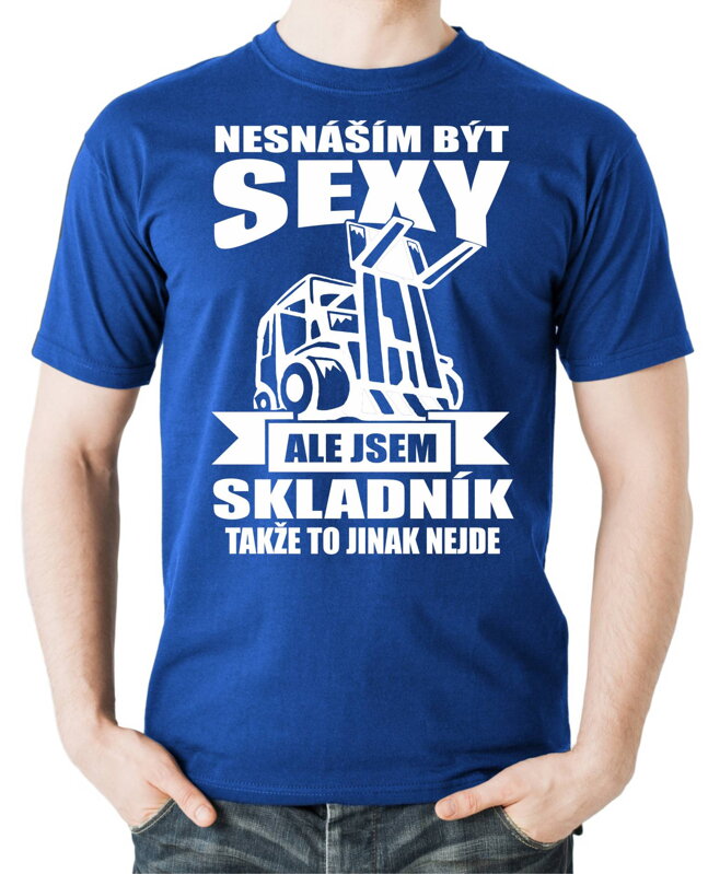 Tričko pro skladníky - Nesnáším být sexy Tričko pro skladníky - Nesnáším být sexy