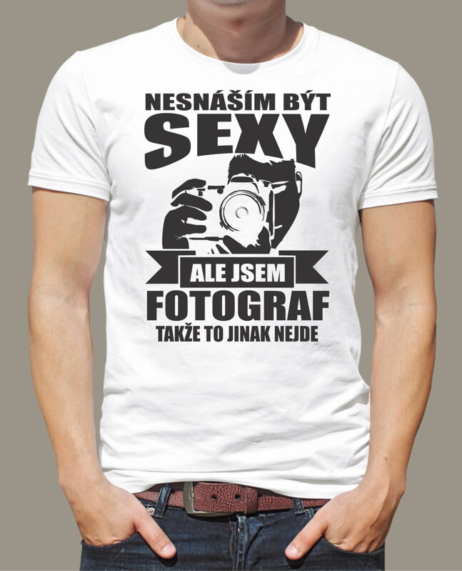Tričko pro fotografy - Nesnáším být sexy Tričko pro fotografy - Nesnáším být sexy