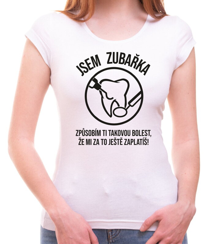 Tričko - Jsem zubařka Tričko - Jsem zubařka