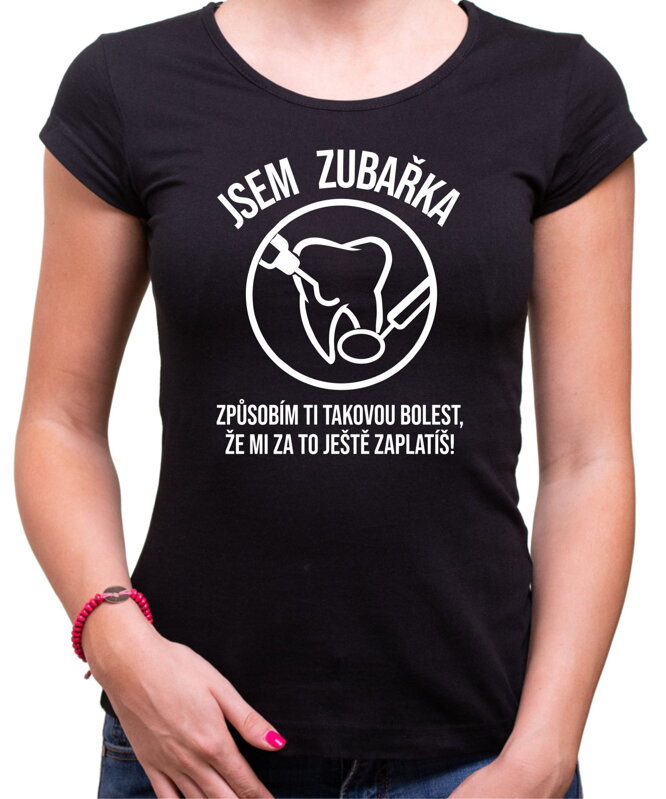 Tričko - Jsem zubařka Tričko - Jsem zubařka