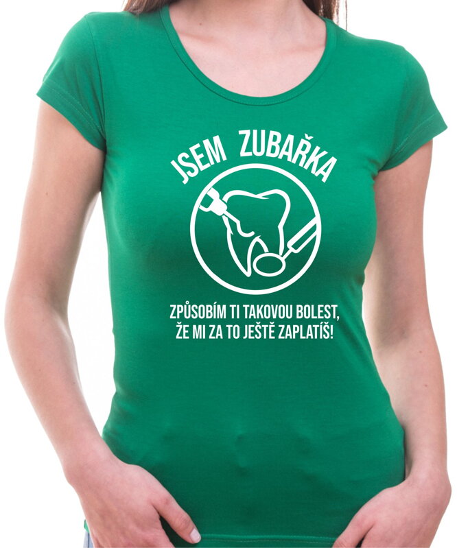 Tričko - Jsem zubařka Tričko - Jsem zubařka