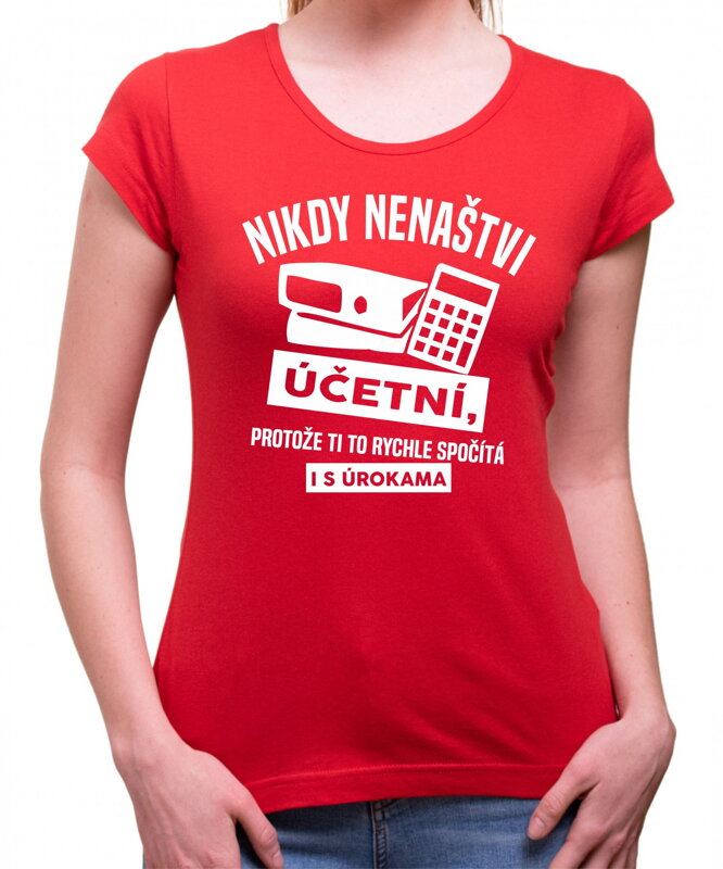 Tričko - Nikdy nenaštvi účetní Tričko - Nikdy nenaštvi účetní