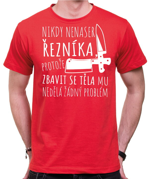 Tričko - Nikdy nenaser Řezníka Tričko - Nikdy nenaser Řezníka
