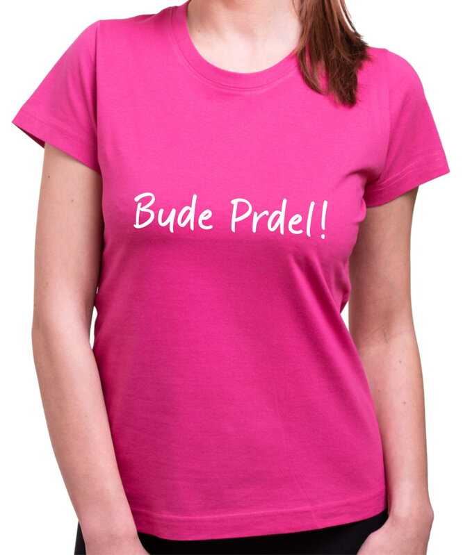 Tričko - Bude Prdel! Tričko - Bude Prdel!