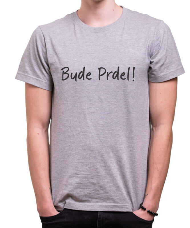 Tričko - Bude Prdel! Tričko - Bude Prdel!