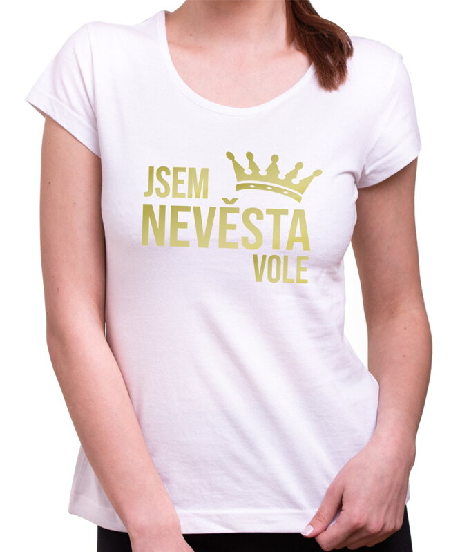 Dámské tričko - Jsem Nevěsta vole - Gold Dámské tričko - Jsem Nevěsta vole - Gold