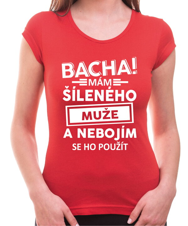 Dámské triko - Bacha! Mám šíleného muže...