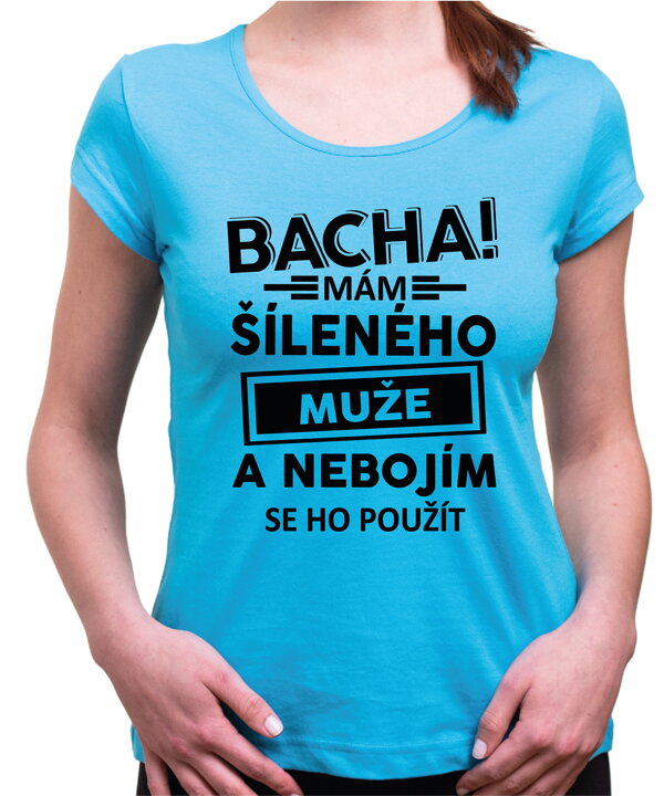 Dámské triko - Bacha! Mám šíleného muže...