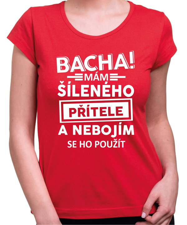 Dámské triko - Bacha! Mám šíleného přítele...