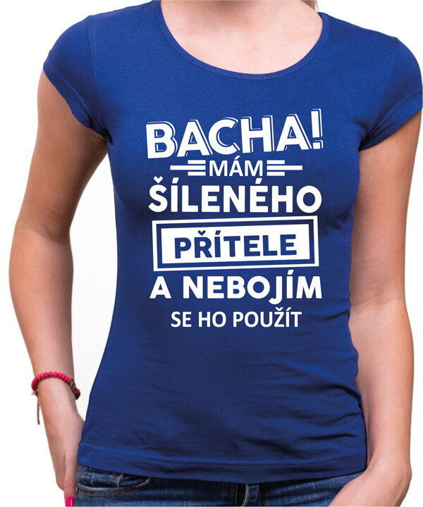 Dámské triko - Bacha! Mám šíleného přítele... Dámské triko - Bacha! Mám šíleného přítele...