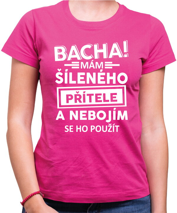 Dámské triko - Bacha! Mám šíleného přítele... Dámské triko - Bacha! Mám šíleného přítele...