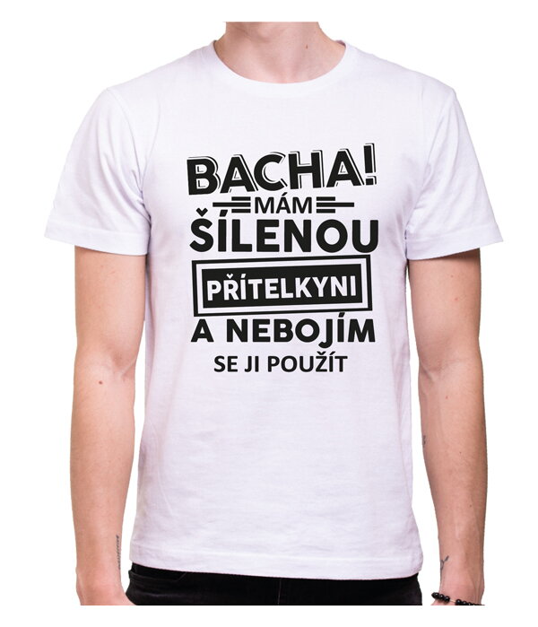 Tričko - Bacha! Mám šílenou přítelkyni...