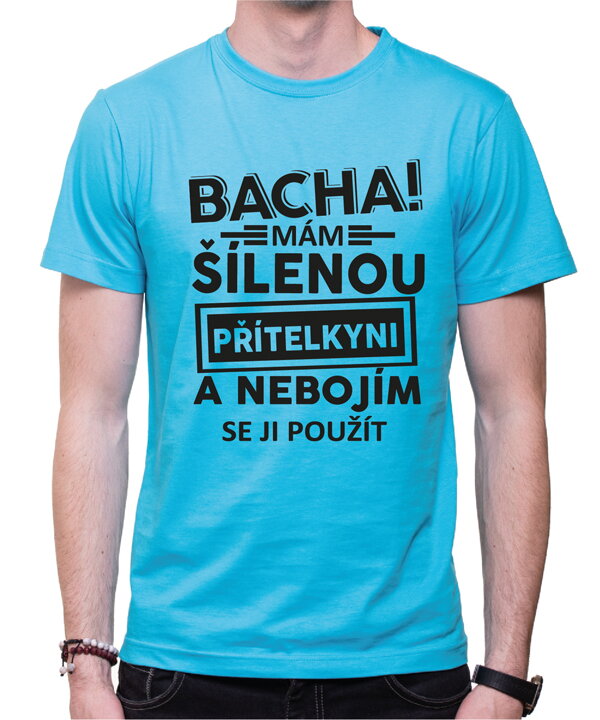 Tričko - Bacha! Mám šílenou přítelkyni... Tričko - Bacha! Mám šílenou přítelkyni...