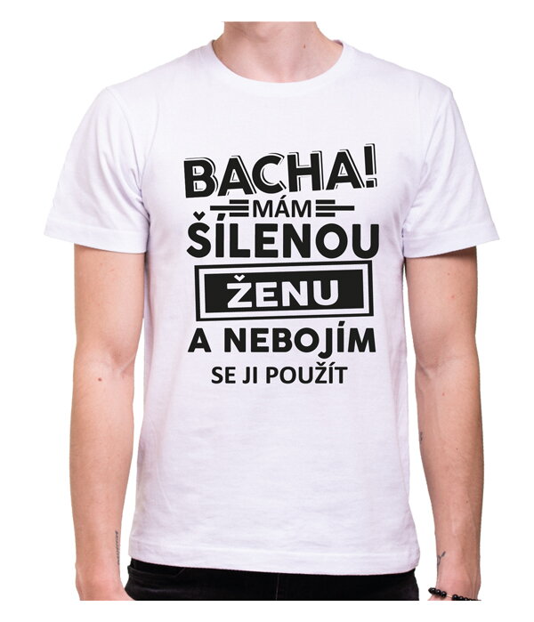 Tričko - Bacha! Mám šílenou ženu...