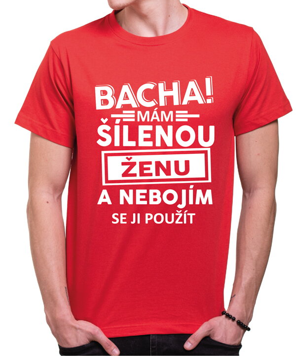 Tričko - Bacha! Mám šílenou ženu...
