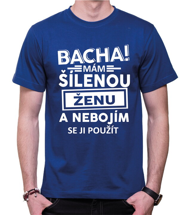 Tričko - Bacha! Mám šílenou ženu...
