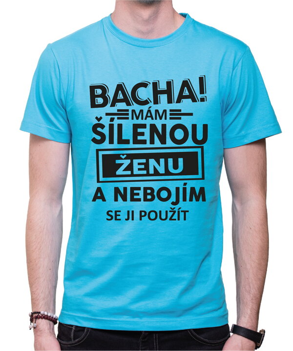 Tričko - Bacha! Mám šílenou ženu...