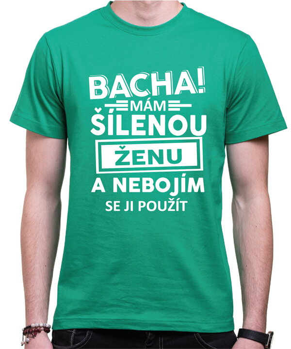 Tričko - Bacha! Mám šílenou ženu...
