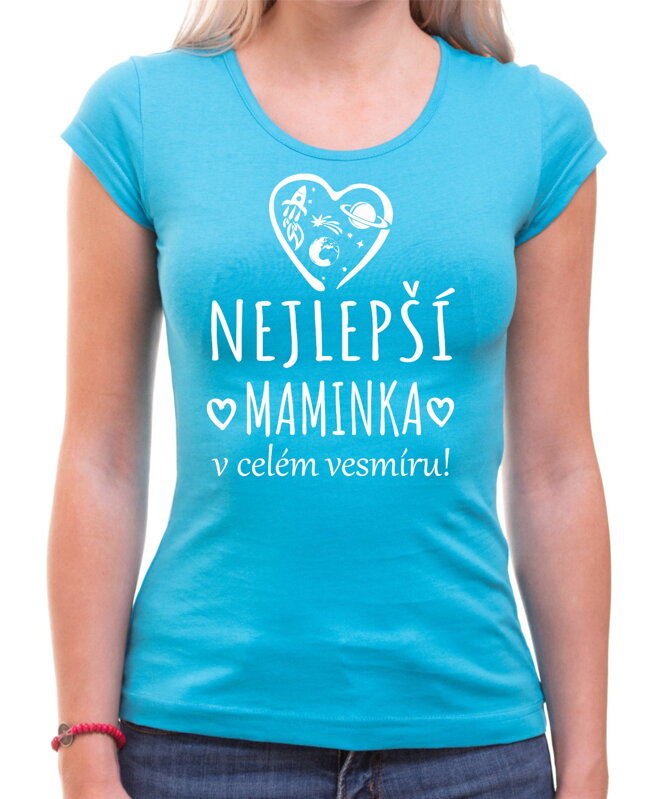 Tričko - Nejlepší maminka v celém vesmíru! Tričko - Nejlepší maminka v celém vesmíru!