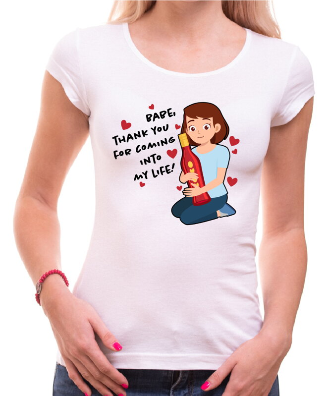 Tričko - Babe thank you for coming into my life Tričko - Babe thank you for coming into my life
