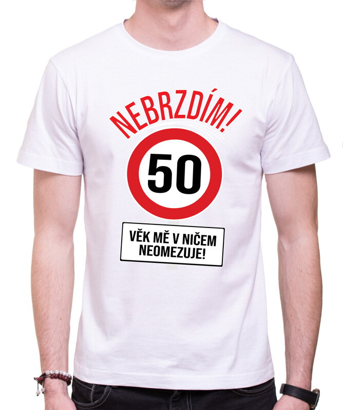 Tričko - Nebrzdím - Věk mě v ničem neomezuje Tričko - Nebrzdím - Věk mě v ničem neomezuje