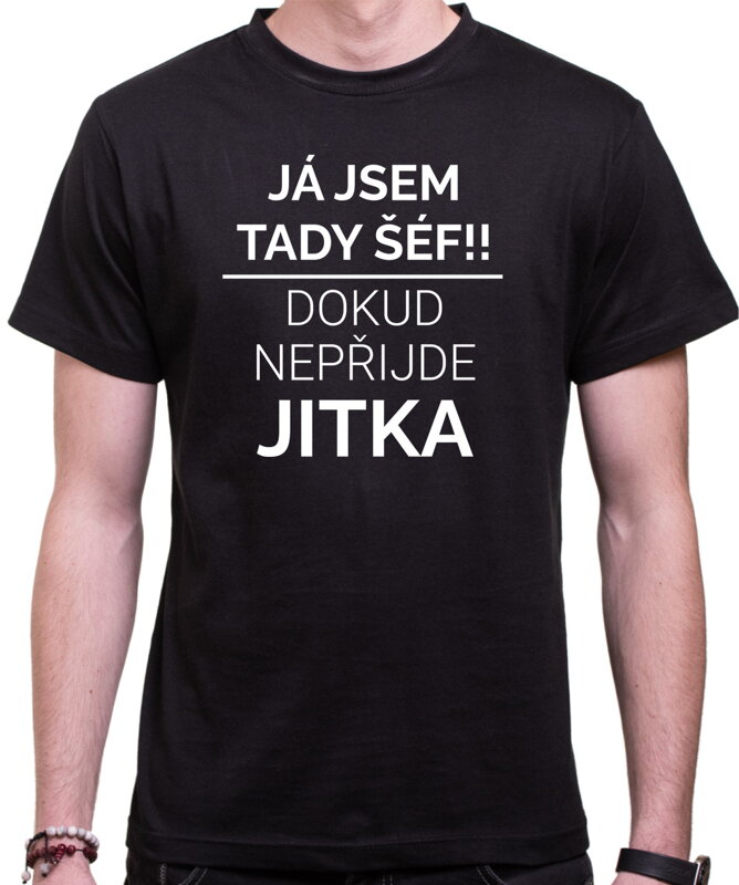Tričko - Já jsem tady šéf/Šéfka, dokud nepřijde (Vlastní jméno)