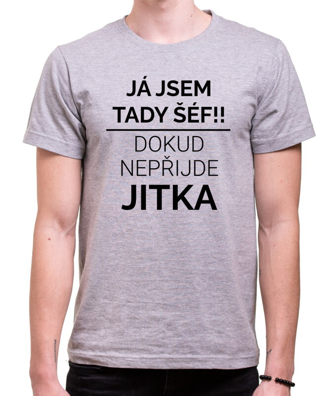 Tričko - Já jsem tady šéf/Šéfka, dokud nepřijde (Vlastní jméno)