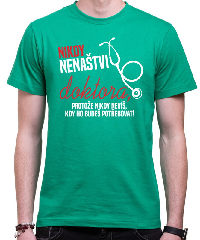 Tričko - Nikdy nenaštvi doktora