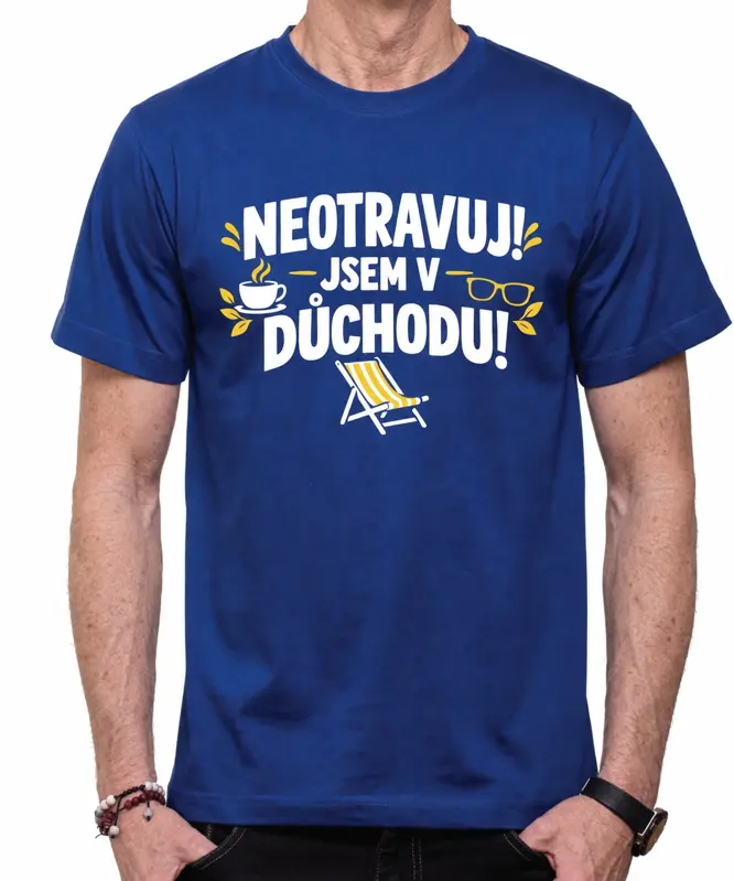 Tričko pro důchodce - Neotravuj!  Jsem v důchodu!