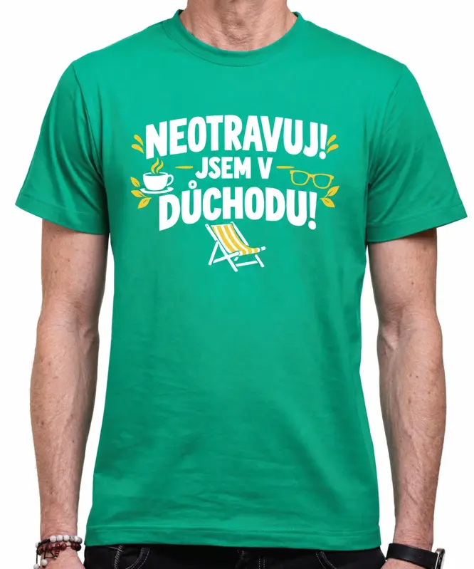 Tričko pro důchodce - Neotravuj!  Jsem v důchodu!