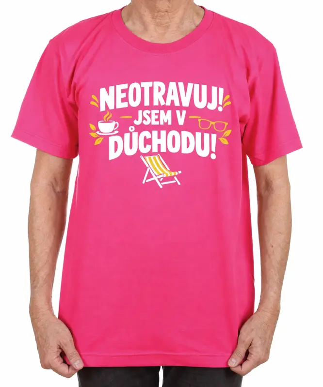 Tričko pro důchodce - Neotravuj!  Jsem v důchodu!