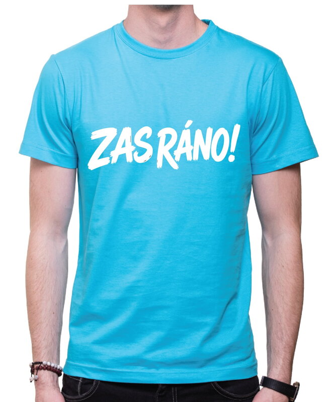 Vtipné tričko - ZAS RÁNO!